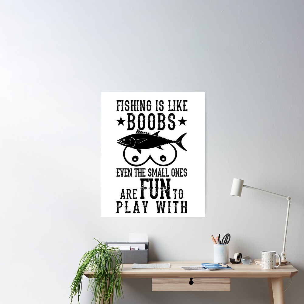 Fishing is like boobs! Poster for Sale by DouglasB
