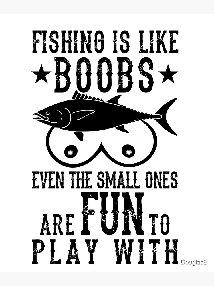 Fishing is like boobs! Poster for Sale by DouglasB