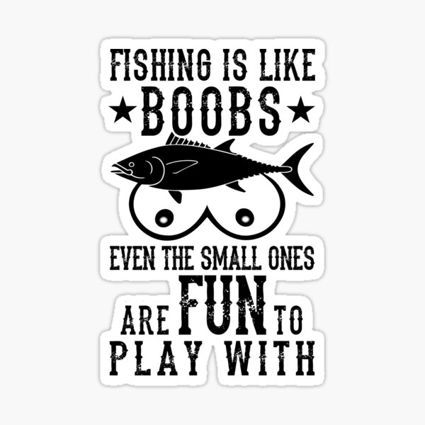 Fishing is like boobs! Sticker