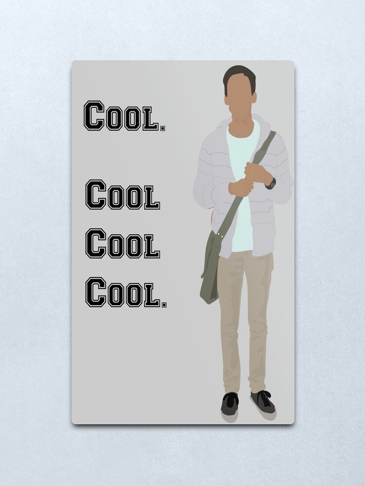 Abed Cool Cool Cool Cool Metal Print By Turquoiseturt Redbubble