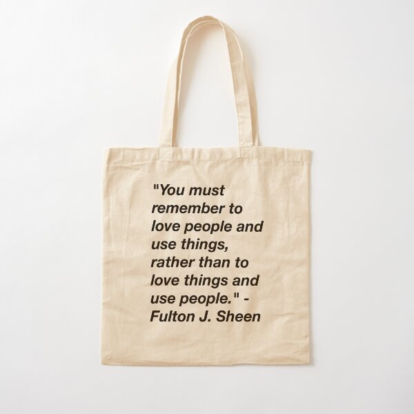 "love people, use things" Fulton Sheen quote in black Cotton Tote Bag