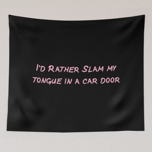 Item preview, I'd rather slam my tongue in a car door (pink writing/ black background) designed and sold by LadyKaramazov.