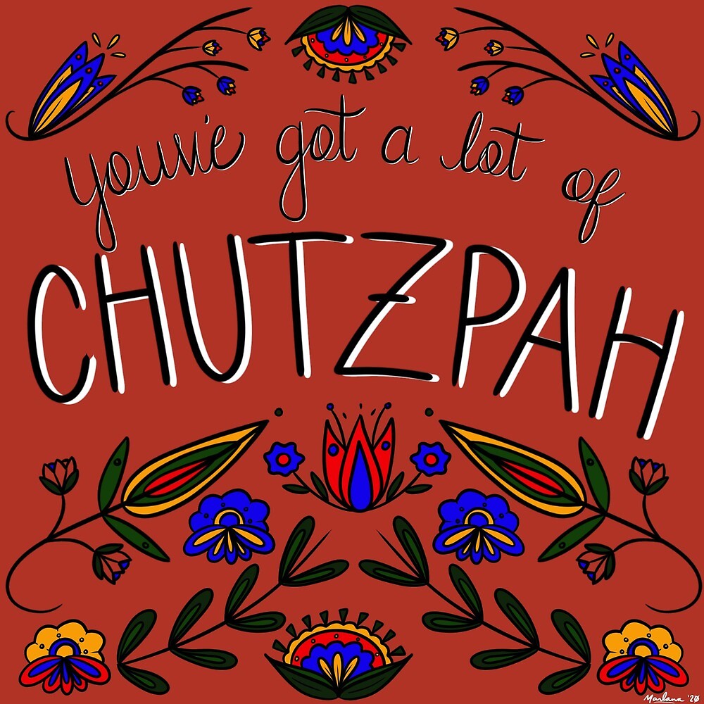 "You've Got A Lot of Chutzpah" by marlanafire  Redbubble