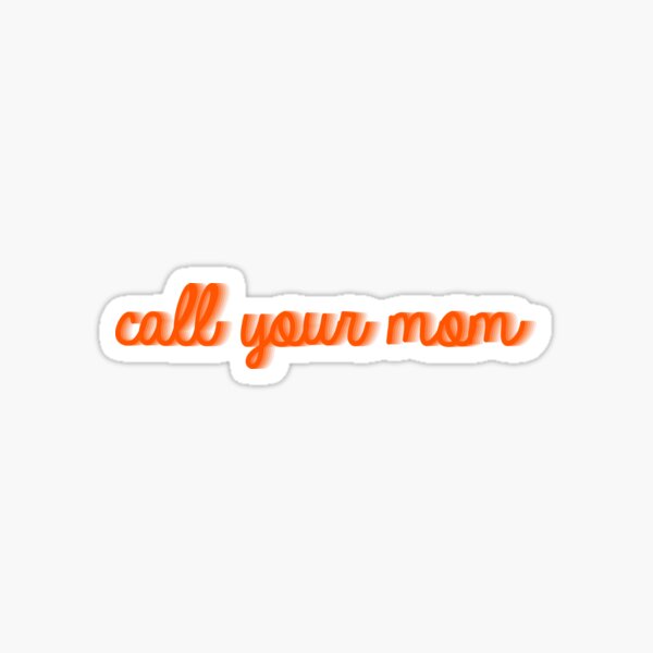 Call Your Mom Stickers | Redbubble
