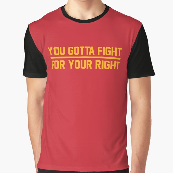 You Gotta Fight For Your Right Graphic T-Shirt