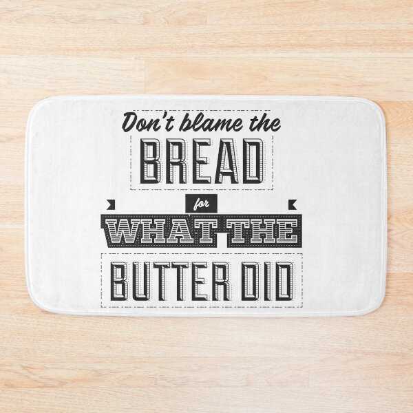 Item preview, Funny Don't Blame The Bread For What The Butter Did designed and sold by weewhirlwind.