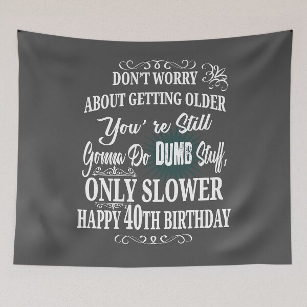 Item preview, Don't Worry About Getting Older You Still Gonna Do Dumb Stuff, Only Slower Happy 40th Birthday designed and sold by EdifyEra.