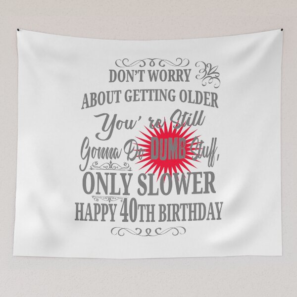 Item preview, Don't Worry About Getting Older You Still Gonna Do Dumb Stuff, Only Slower Happy 40th Birthday designed and sold by EdifyEra.