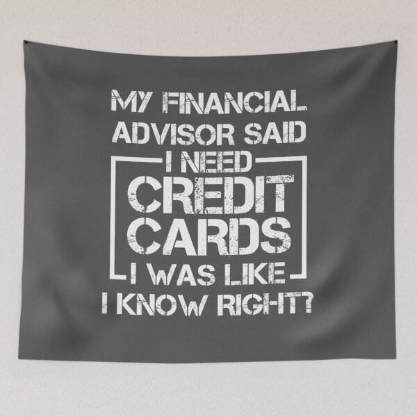 Item preview, My Financial Advisor Said I Need Credit Cards. I Was Like I Know Right? designed and sold by EdifyEra.