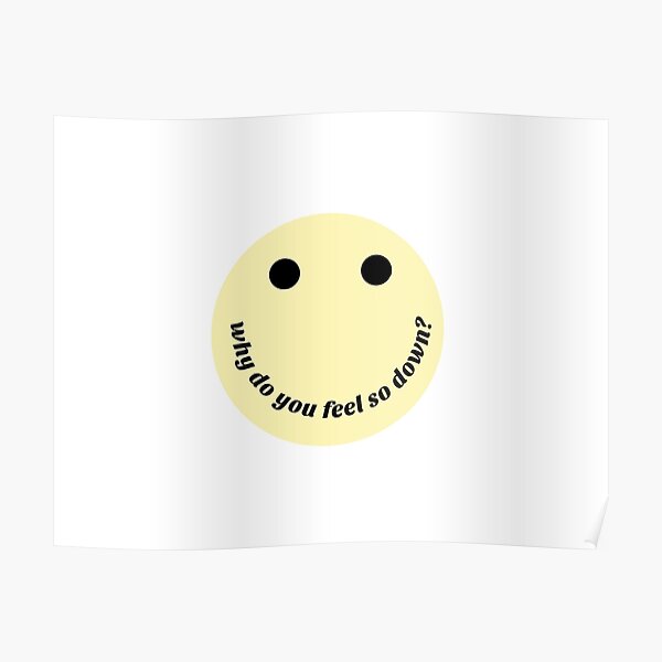 why do you feel so down? Declan Mckenna Poster