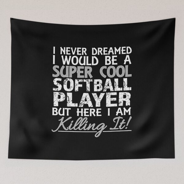 Item preview, I Never Dreamed I Would Be a Super Cool Softball Player But Here I Am Killing It designed and sold by nikkidawn74.