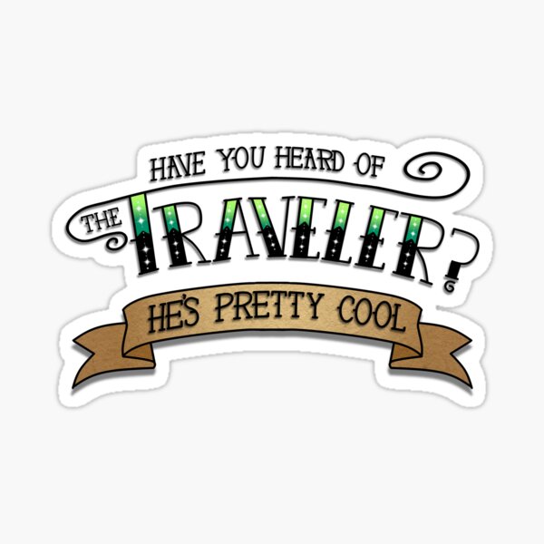 Have You Heard of The Traveler? Sticker