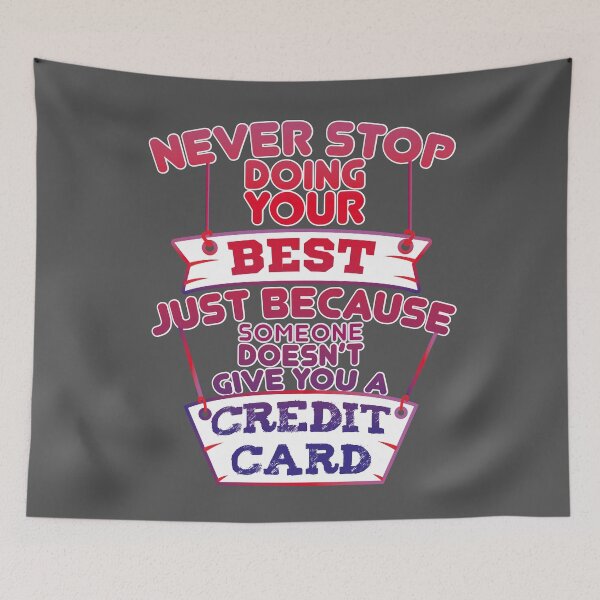Item preview, Never Stop Doing Your Best Just Because Someone Doesn't Give You A Credit Card designed and sold by EdifyEra.