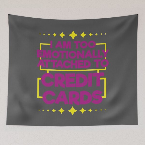Item preview, I Am Too Emotionally Attached to Credit Cards designed and sold by EdifyEra.