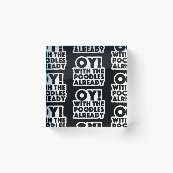 Item preview, oy! with the poodles already Popular Meme Speech designed and sold by mekx.