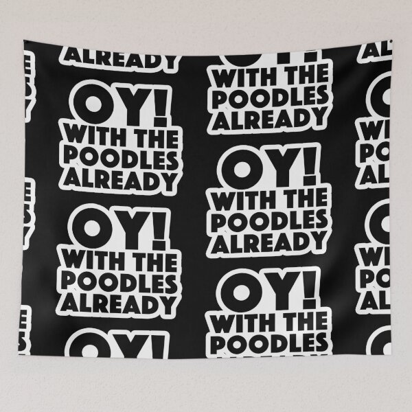 Item preview, oy! with the poodles already Popular Meme Speech designed and sold by mekx.