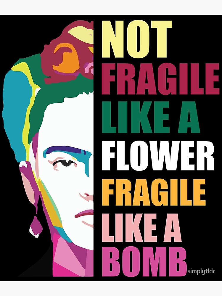 "Not Fragile Like A Flower, Fragile Like A Bomb " Poster by simplytldr