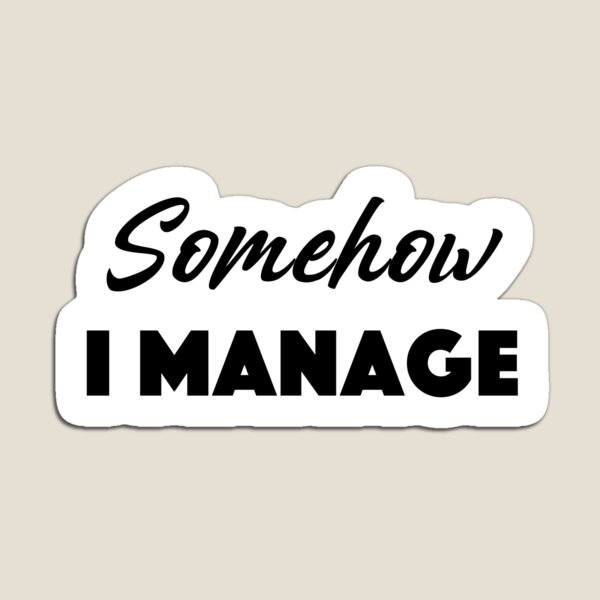 Item preview, Somehow, i manage Popular Meme Speech mood designed and sold by mekx.