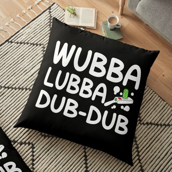 Wubba Lubba Dub Dub Floor Pillow