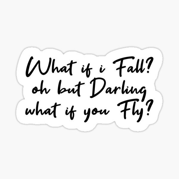 "What if i fall? oh but darling what if you fly? Popular Meme Speech" Sticker for Sale by mekx
