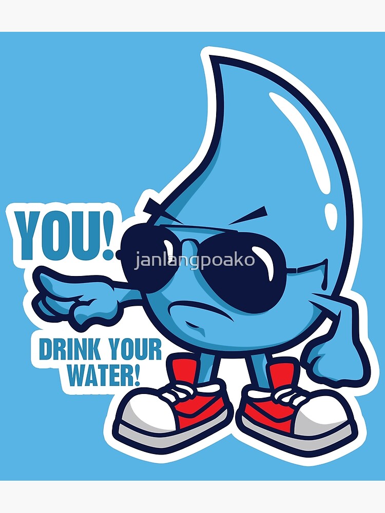 DRINK YOUR WATER! Premium Matte Vertical Poster sold by Murat Kalkavan ...