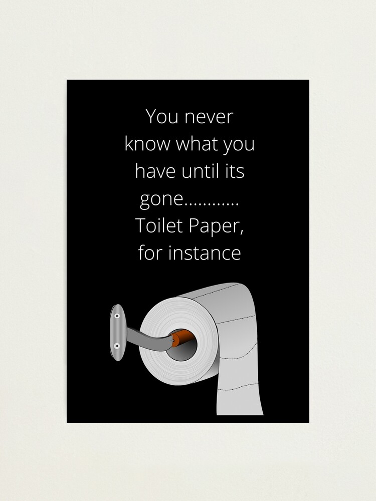 Inspirational Toilet Paper Quote Photographic Print By Markdillon95 Redbubble