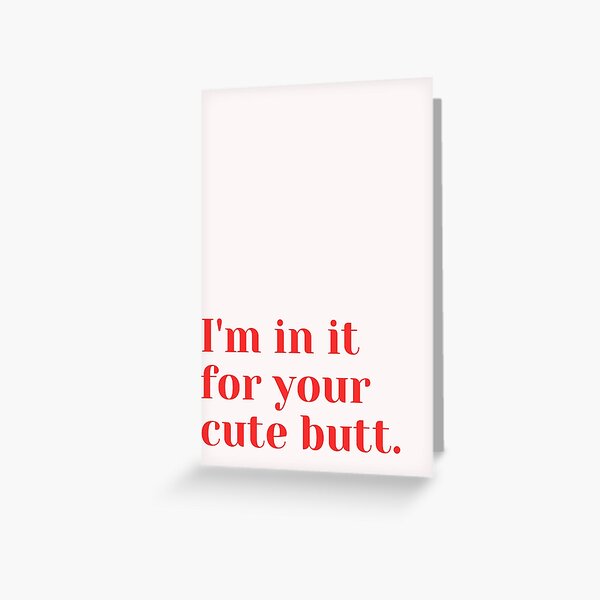 Item preview, I'm in it for your cute butt. designed and sold by wildteddy.