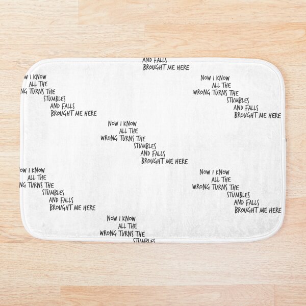 Now I know all the wrong turns the stumbles and falls brought me here Bath Mat