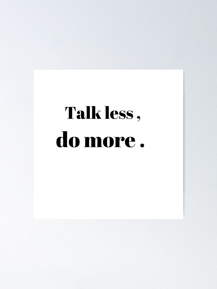 talk-less-do-more-poster-for-sale-by-moulin123-redbubble