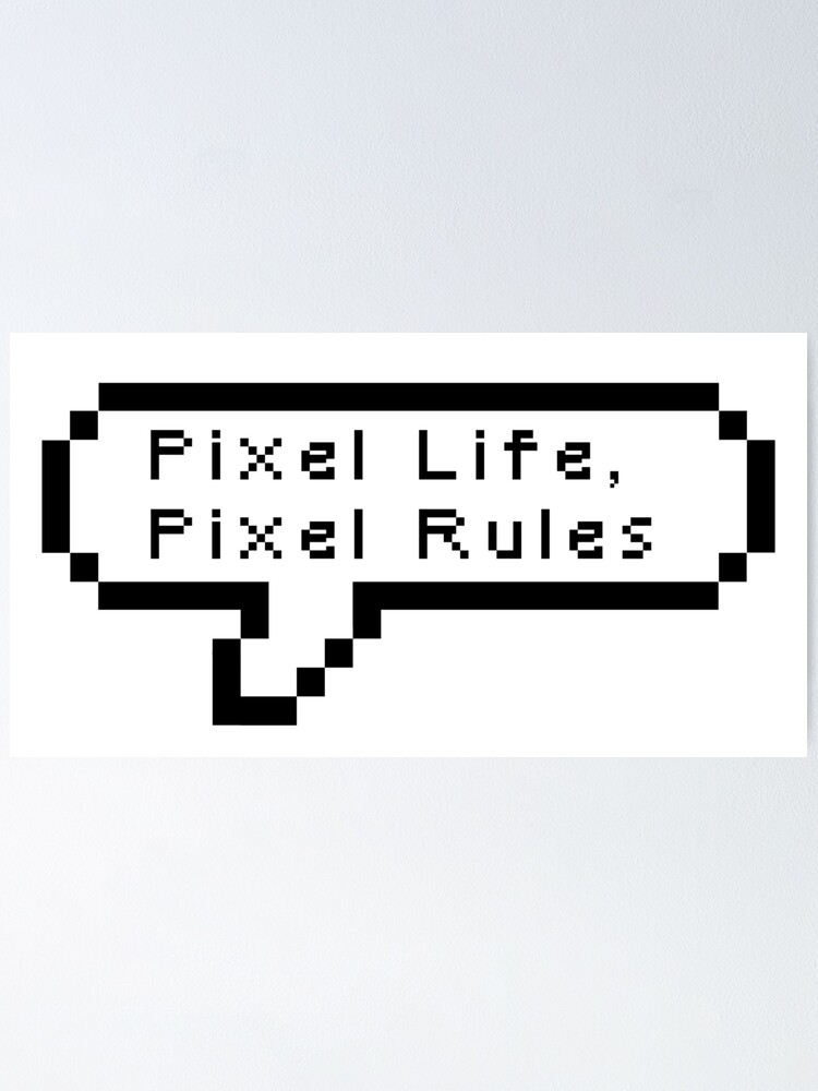 pixel-life-pixel-rules-poster-for-sale-by-nevermindonart-redbubble