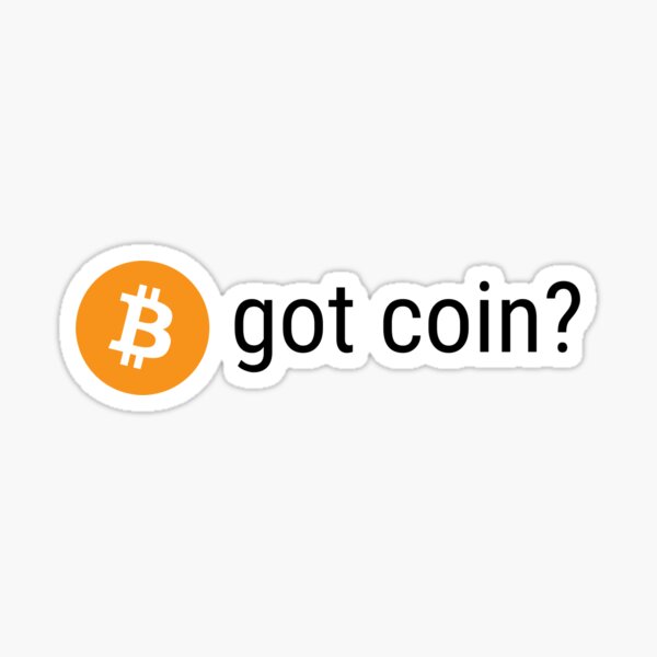 got coin? (bitcoin) Sticker