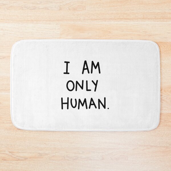 Item preview, I am only human. designed and sold by tgannon.