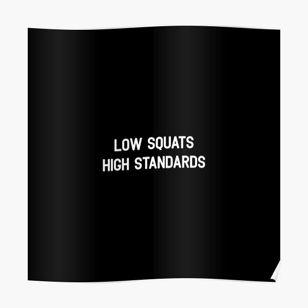 Low Squats High Standards Shirt Poster By Anasshtm Redbubble 