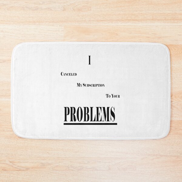 Item preview, I Canceled My Subscription To Your Problems  designed and sold by Jacksonso.