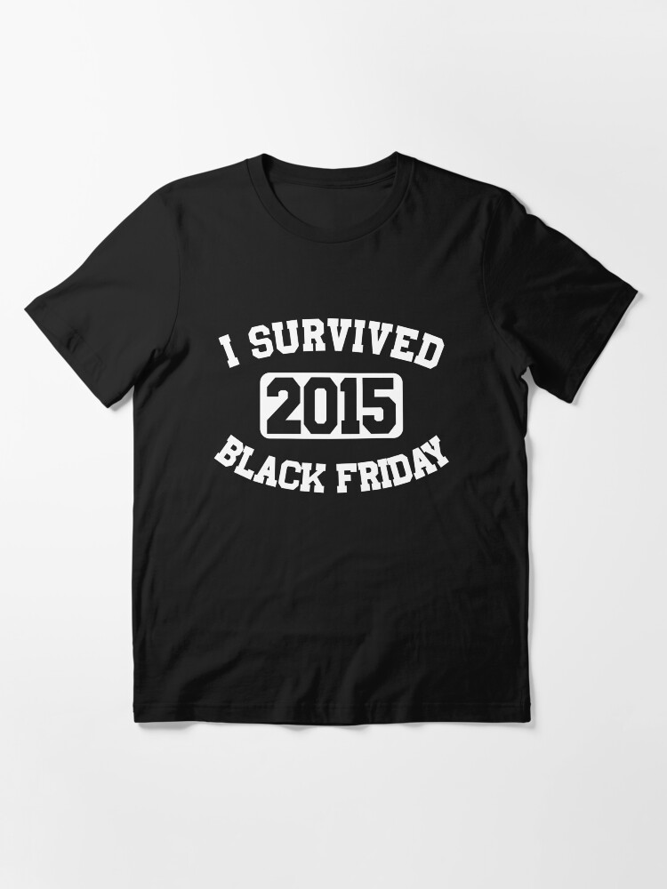 Alternate view of I Survived Black Friday 2015 Essential T-Shirt