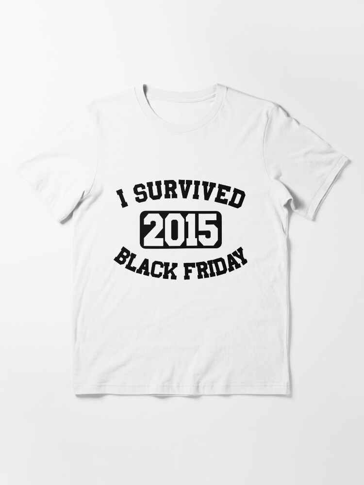 Alternate view of I Survived Black Friday 2015 Essential T-Shirt
