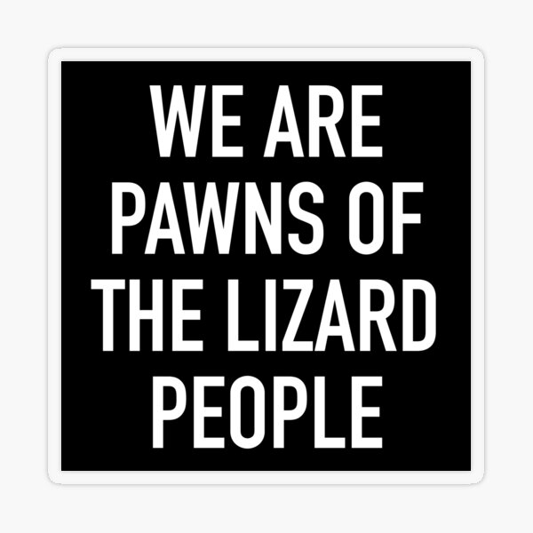 Item preview, We Are Pawns Of The Lizard People designed and sold by KTmS.