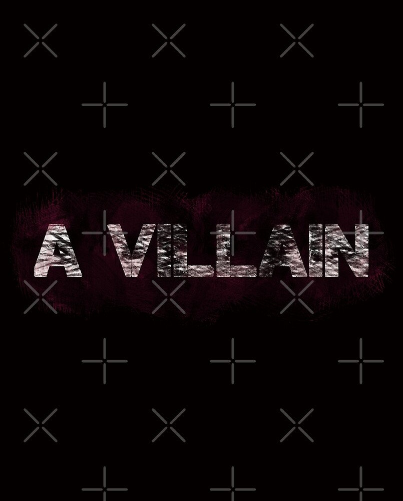 "A Villain" by valienterook | Redbubble