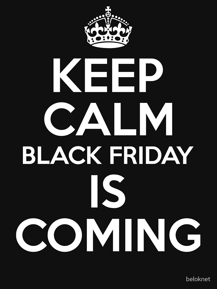 Keep Calm Black Friday Is Coming by beloknet