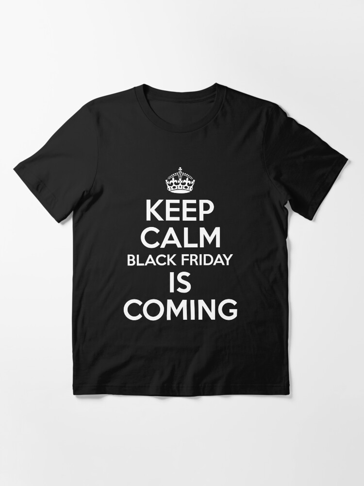Alternate view of Keep Calm Black Friday Is Coming Essential T-Shirt
