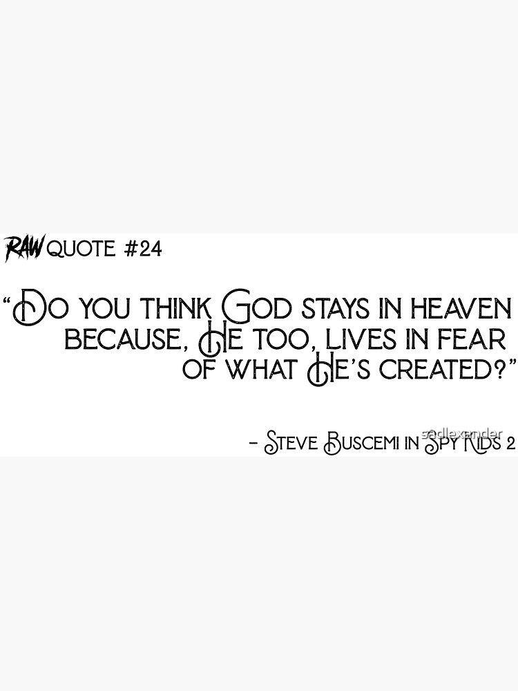 Do You Think God Stays In Heaven Quote "RAW Quotes - "Do you think God stays in heaven because he too, lives