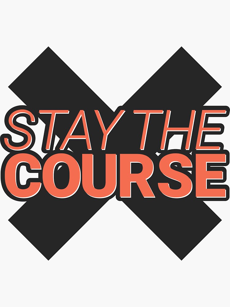 "STAY THE COURSE" Sticker for Sale by zacgreen630 Redbubble