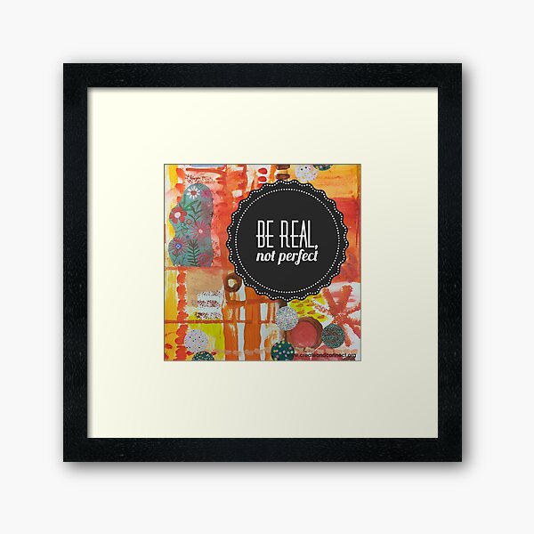 Be real not perfect Framed Art Print