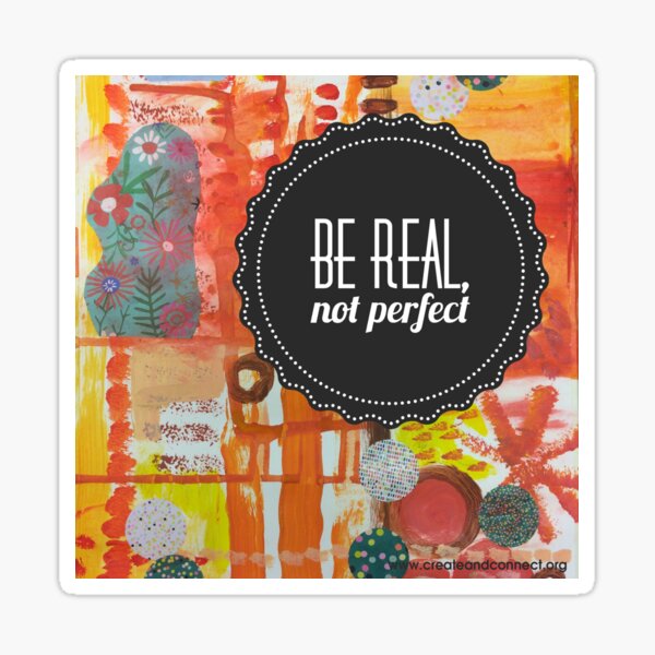 Be real not perfect Sticker