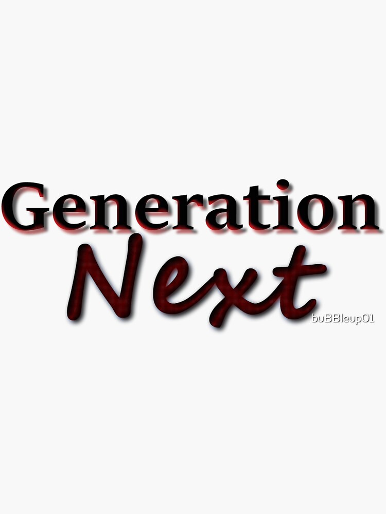 "Generation Next " Sticker by buBBleup01 Redbubble