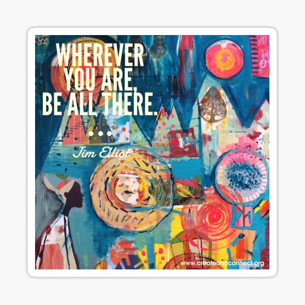 Wherever you are be all there Sticker