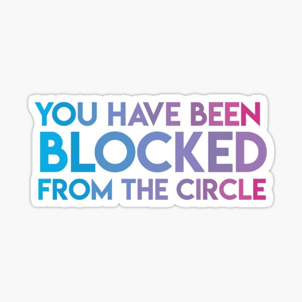 "You Have Been Blocked From the Circle The Circle Netflix" Sticker for Sale by lohtus Redbubble