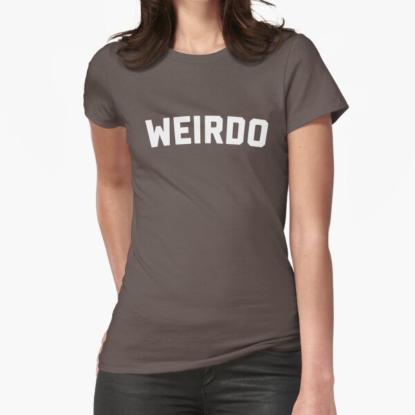 Weirdo Funny Quote Fitted T-Shirt
