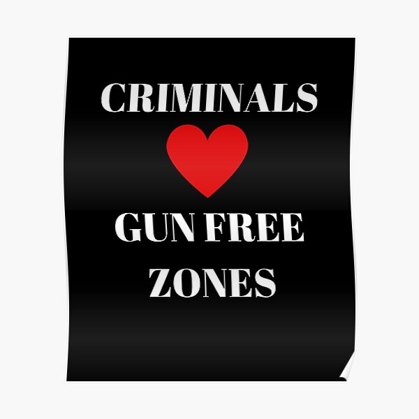 " Criminals love gun free zones" Poster for Sale by 1970Russell Redbubble