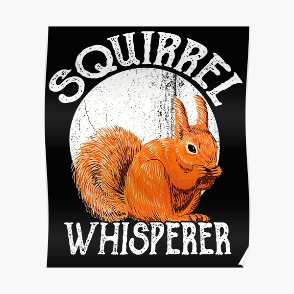 Squirrel Whisperer Posters | Redbubble